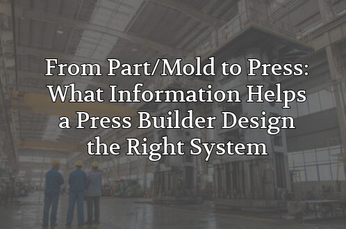 Three engineers in hard hats viewing a large hydraulic press inside a manufacturing facility, with overlaid blog title text: From Part/Mold to Press: What Information Helps a Press Builder Design the Right System.